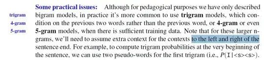 "Note that for these larger ngrams, we’ll need to assume extra context for the contexts to the left and right of the sentence end."