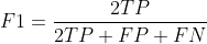 F1=\frac{2TP}{2TP + FP + FN}