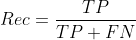 Rec = \frac{TP}{TP+FN}