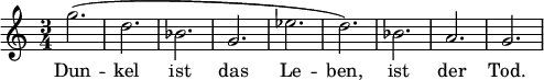 \relative c'' { \set melismaBusyProperties = #'() \clef treble \key a \minor \time 3/4 \set Staff.midiInstrument = #"flute" g'2.( | d | bes | g | ees' | d) | bes | a | g } \addlyrics { Dun -- kel ist das Le -- ben, ist der Tod. } \midi{\tempo 4 = 180}